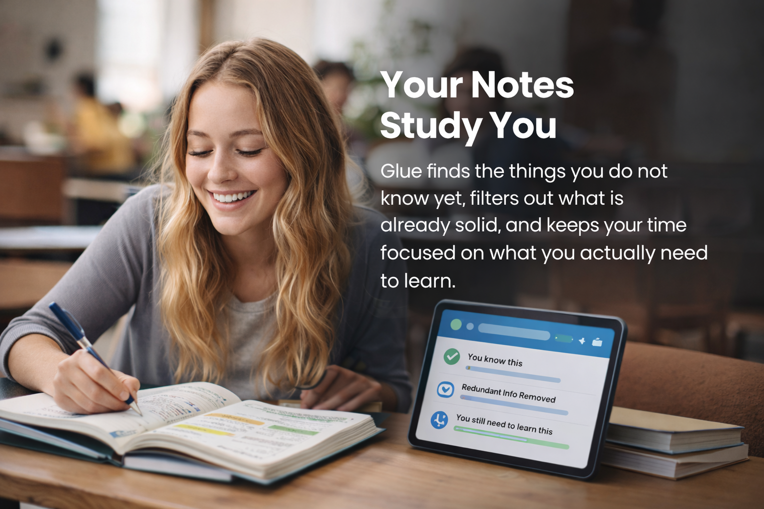 Your Notes Study You. Glue finds the things you do not know yet, filters out what is already solid, and keeps your time focused on what you actually need to learn.